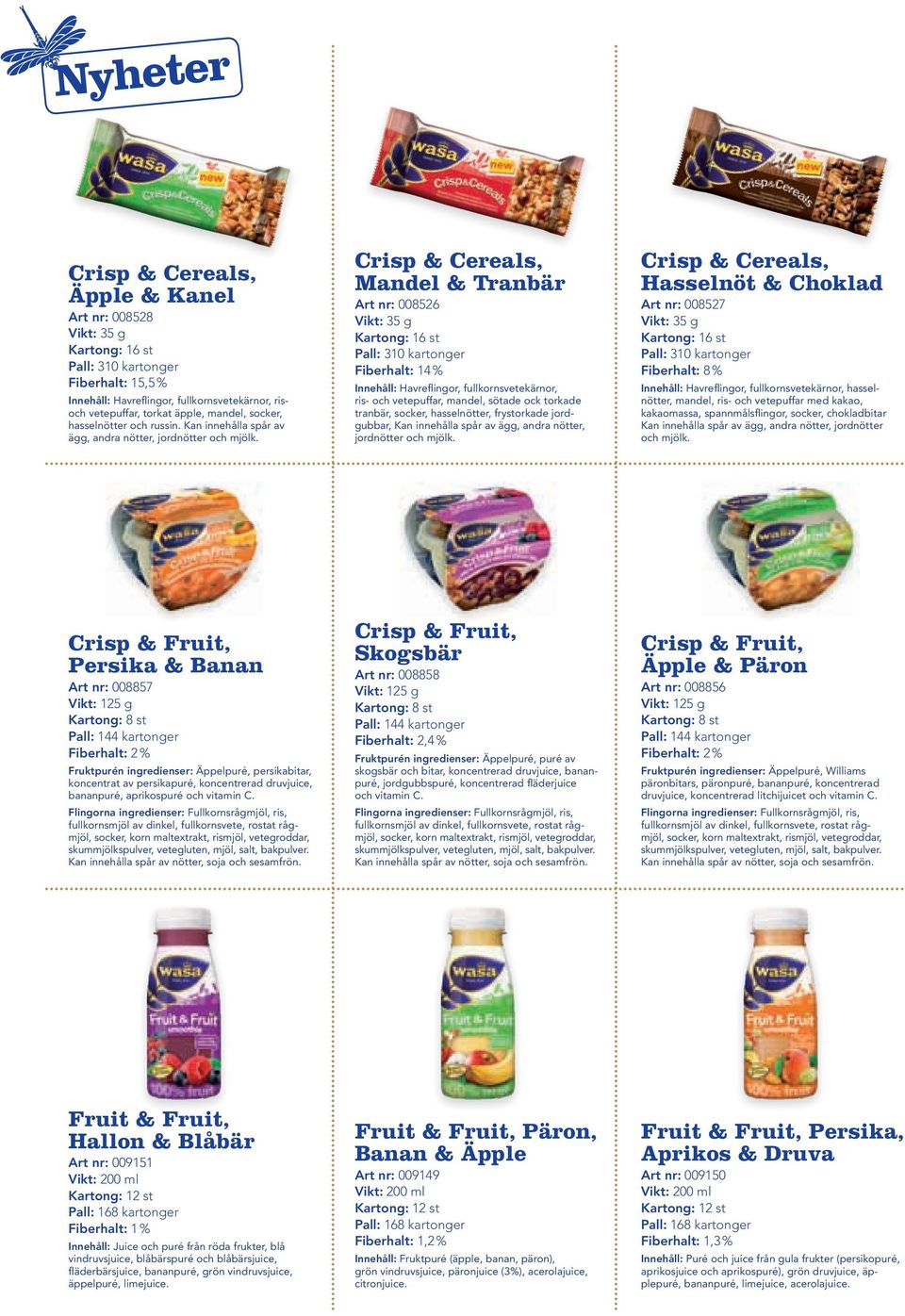 Crisp & Cereals, Mandel & Tranbär Art nr: 008526 Vikt: 35 g Kartong: 16 st Pall: 310 kartonger Fiberhalt: 14 % Innehåll: Havreflingor, fullkornsvetekärnor, ris och vetepuffar, mandel, sötade ock
