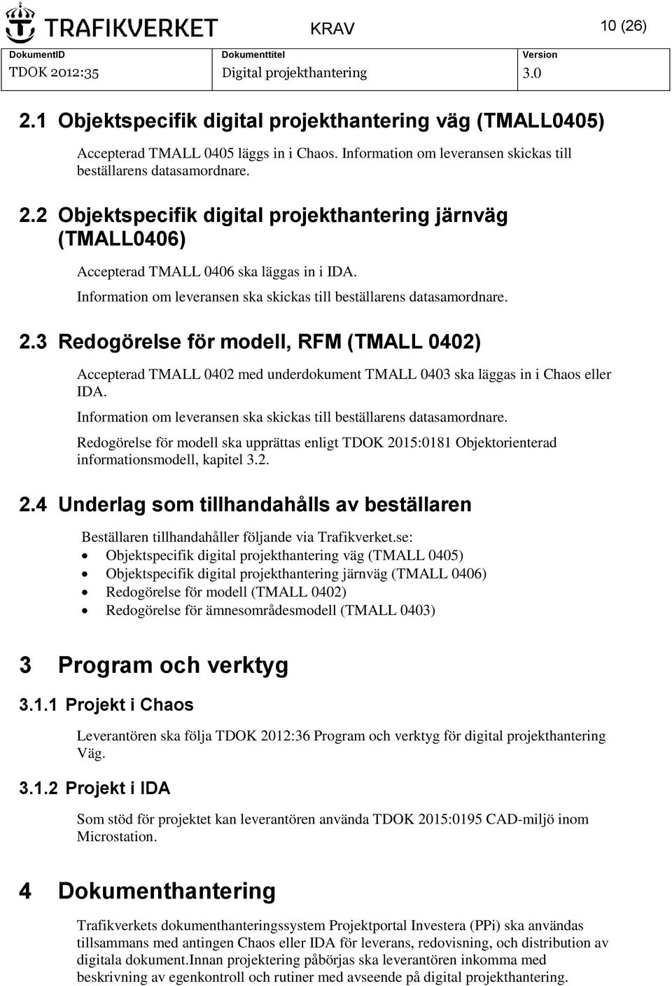 Information om leveransen ska skickas till beställarens datasamordnare. Redogörelse för modell ska upprättas enligt TDOK 20