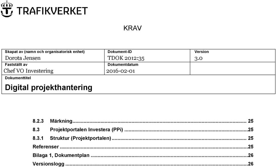 0 Fastställt av Dokumentdatum Chef VO Investering 2016-02-01 Dokumenttitel Digital