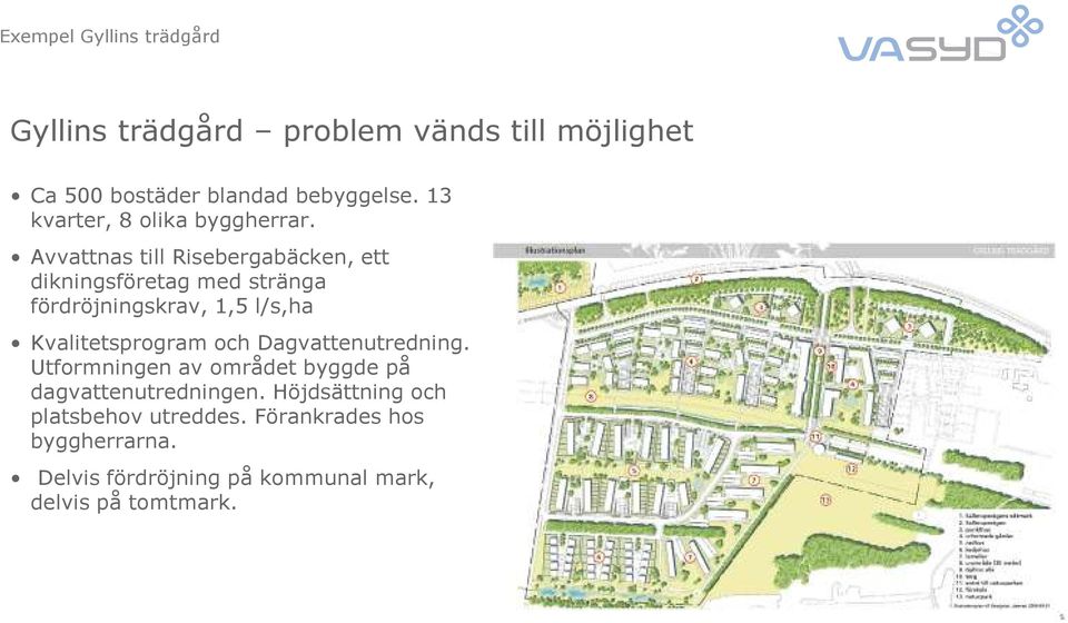 Avvattnas till Risebergabäcken, ett dikningsföretag med stränga fördröjningskrav, 1,5 l/s,ha Kvalitetsprogram och