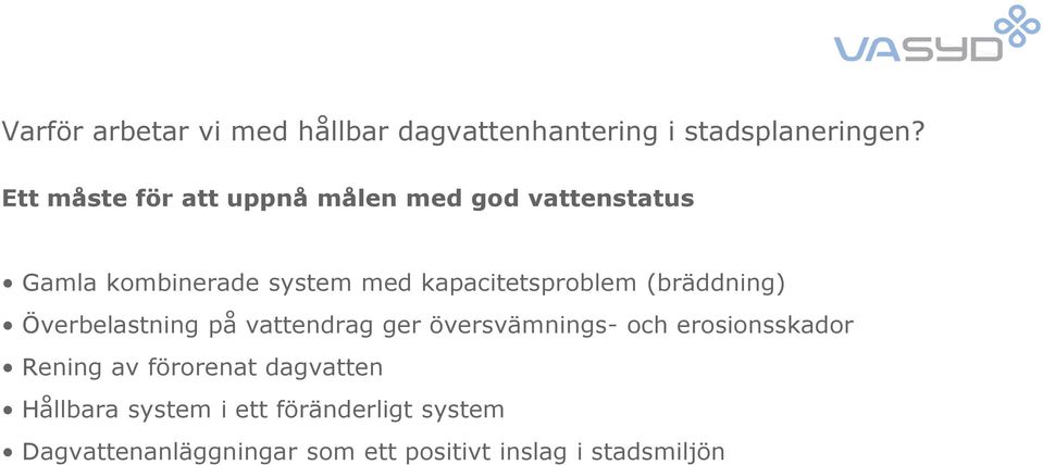 kapacitetsproblem (bräddning) Överbelastning på vattendrag ger översvämnings- och