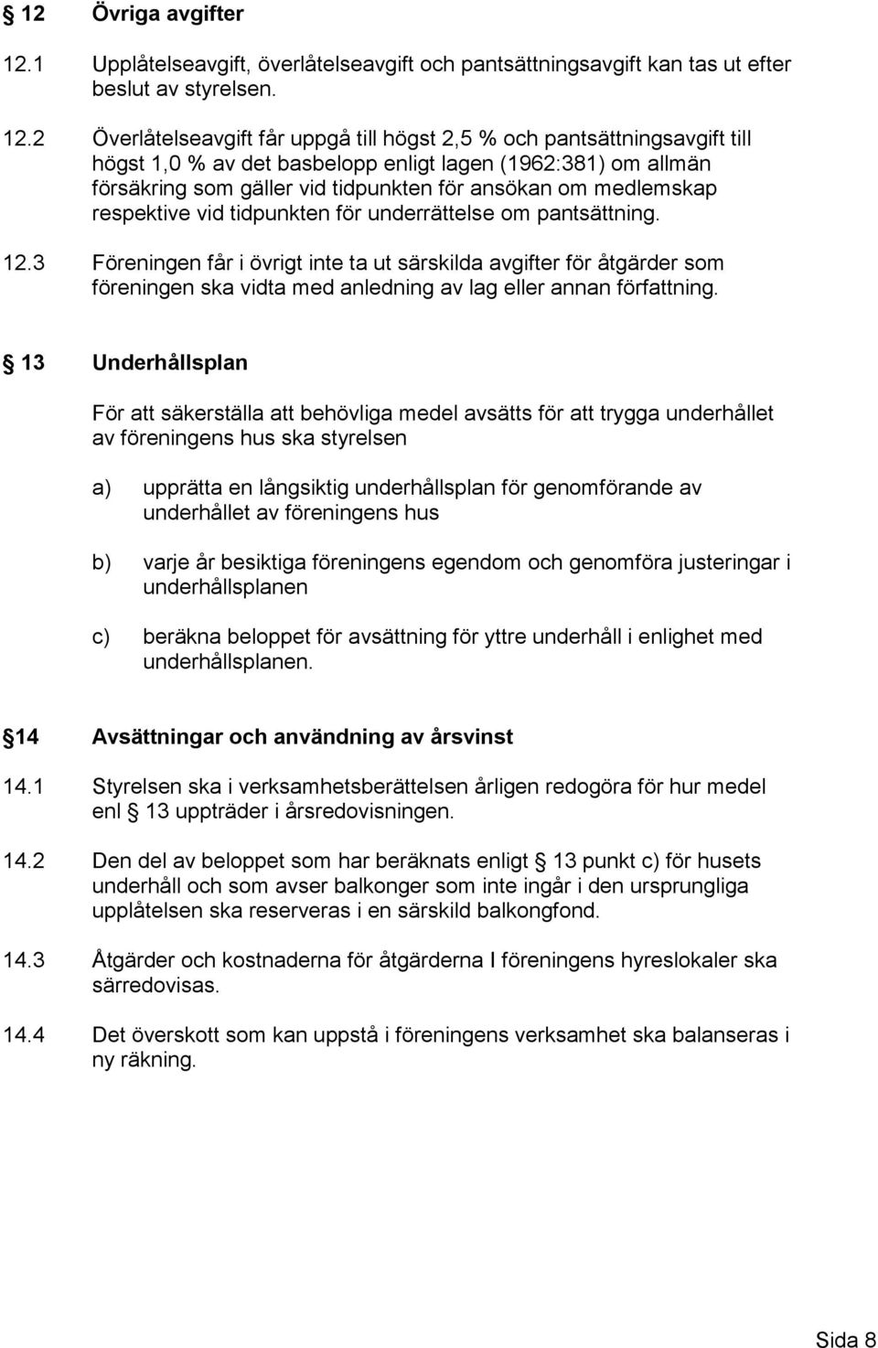 2 Överlåtelseavgift får uppgå till högst 2,5 % och pantsättningsavgift till högst 1,0 % av det basbelopp enligt lagen (1962:381) om allmän försäkring som gäller vid tidpunkten för ansökan om