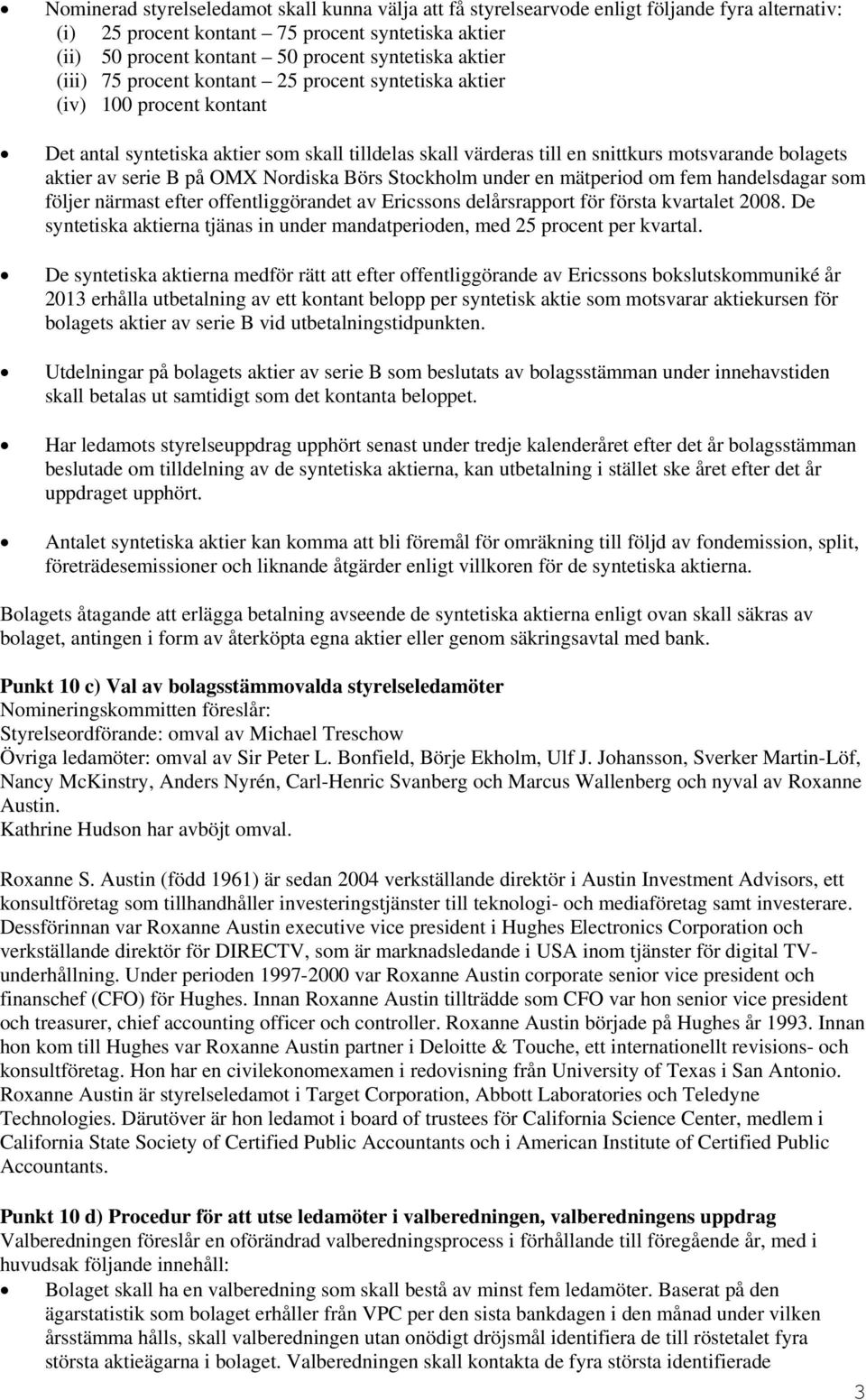 serie B på OMX Nordiska Börs Stockholm under en mätperiod om fem handelsdagar som följer närmast efter offentliggörandet av Ericssons delårsrapport för första kvartalet 2008.