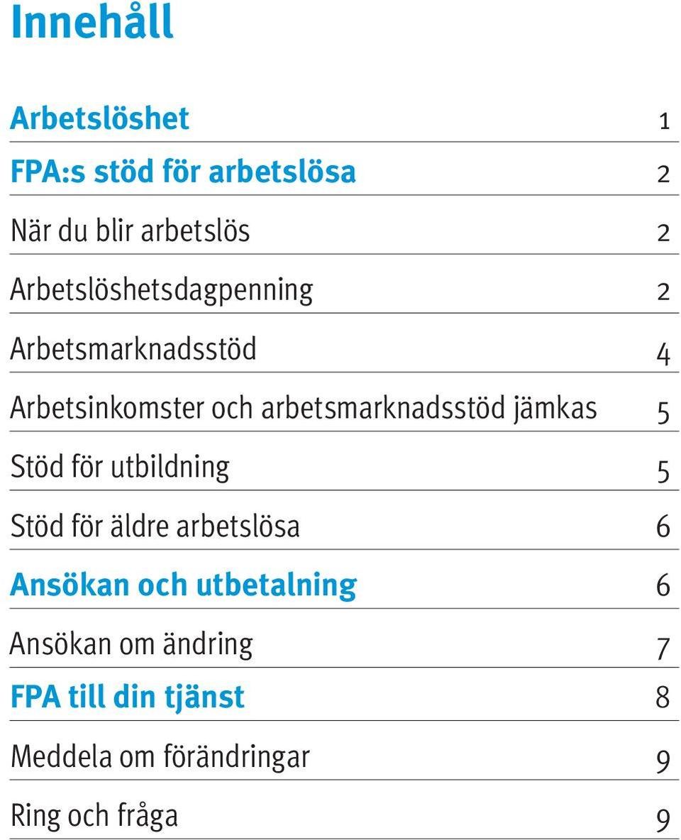 arbetsmarknadsstöd jämkas 5 Stöd för utbildning 5 Stöd för äldre arbetslösa 6