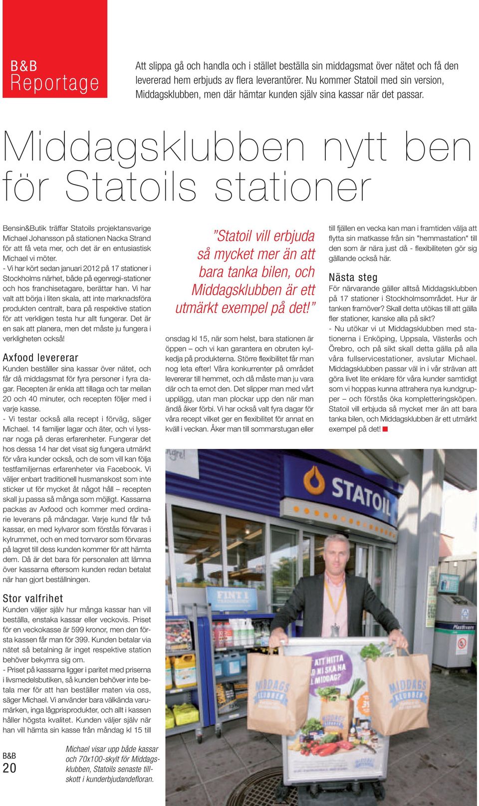 Middagsklubben nytt ben för Statoils stationer Bensin&Butik träffar Statoils projektansvarige Michael Johansson på stationen Nacka Strand för att få veta mer, och det är en entusiastisk Michael vi