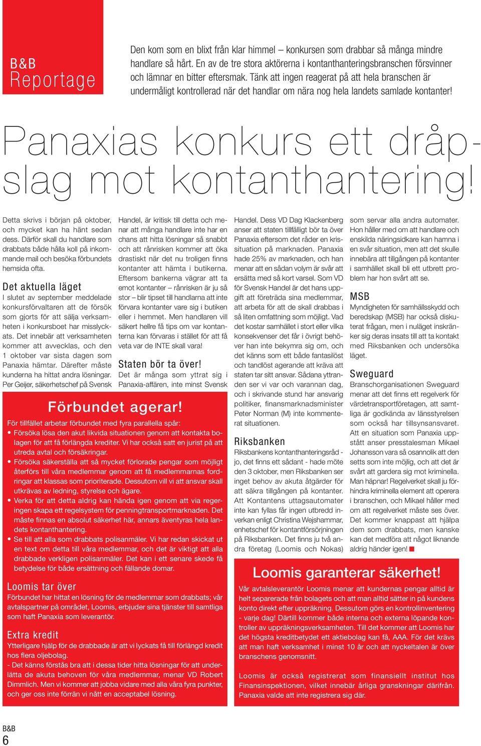 Tänk att ingen reagerat på att hela branschen är undermåligt kontrollerad när det handlar om nära nog hela landets samlade kontanter! Panaxias konkurs ett dråpslag mot kontanthantering!