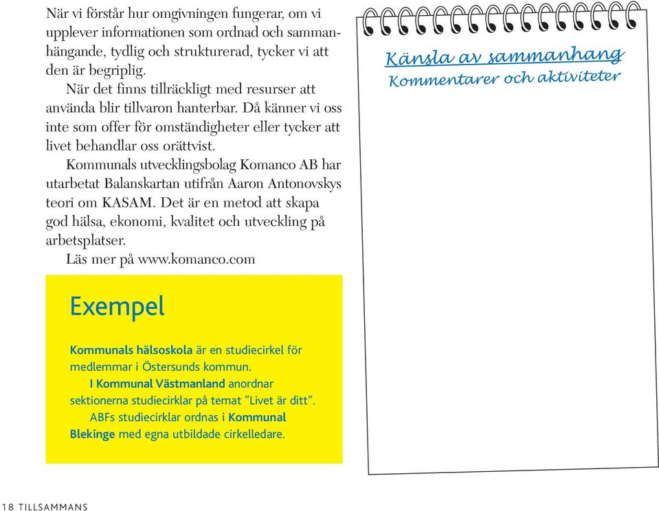 Kommunals utvecklingsbolag Komanco AB har utarbetat Balanskartan utifrån Aaron Antonovskys teori om KASAM. Det är en metod att skapa god hälsa, ekonomi, kvalitet och utveckling på arbetsplatser.