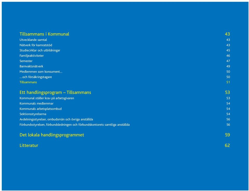 krav på arbetsgivaren 53 Kommunals medlemmar 54 Kommunals arbetsplatsombud 54 Sektionsstyrelserna 54 Avdelningsstyrelser, ombudsmän och