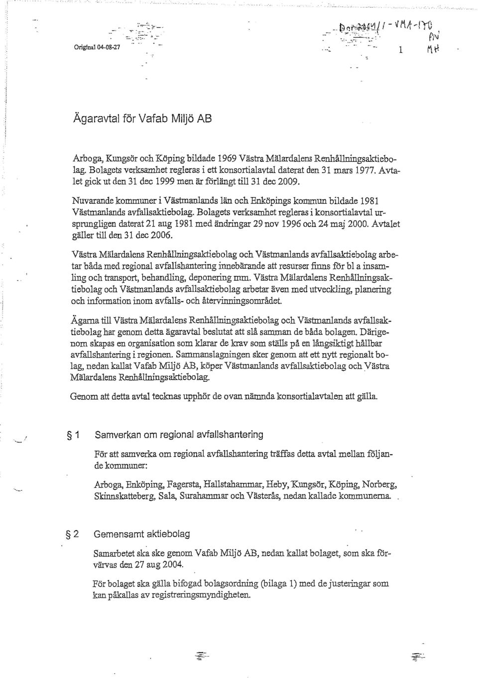 Nuvarande kommuner i Västmanlands län och Enköpings kommun bildade 1981 Västmanlands avfallsaktiebolag.