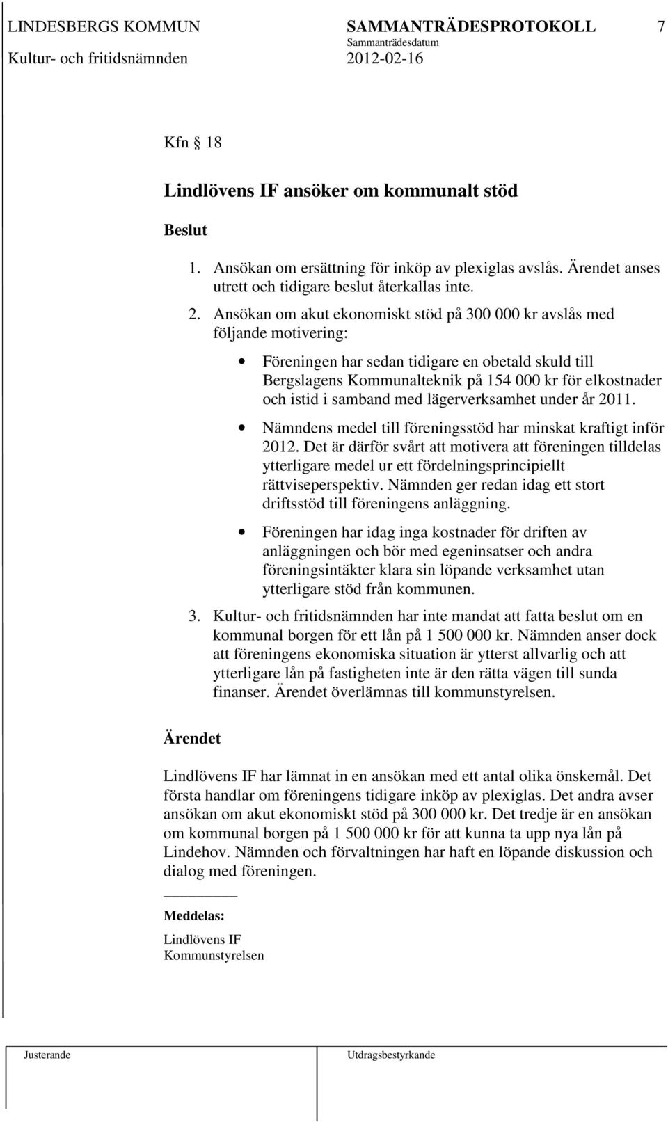 samband med lägerverksamhet under år 2011. Nämndens medel till föreningsstöd har minskat kraftigt inför 2012.