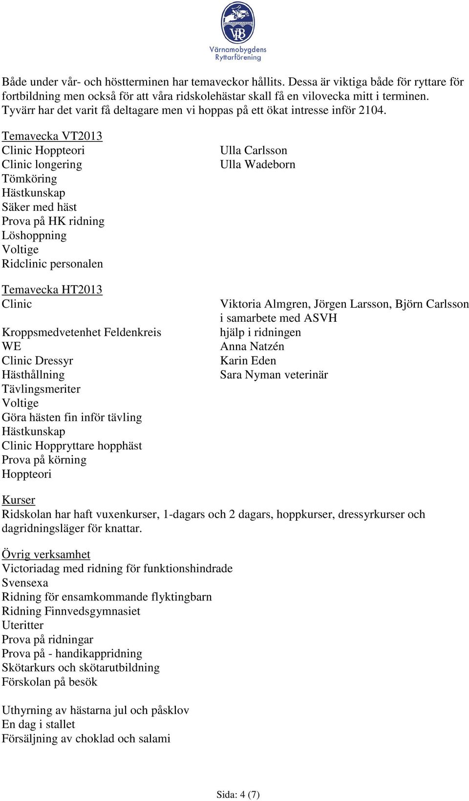 Temavecka VT2013 Clinic Hoppteori Clinic longering Tömköring Hästkunskap Säker med häst Prova på HK ridning Löshoppning Voltige Ridclinic personalen Temavecka HT2013 Clinic Kroppsmedvetenhet