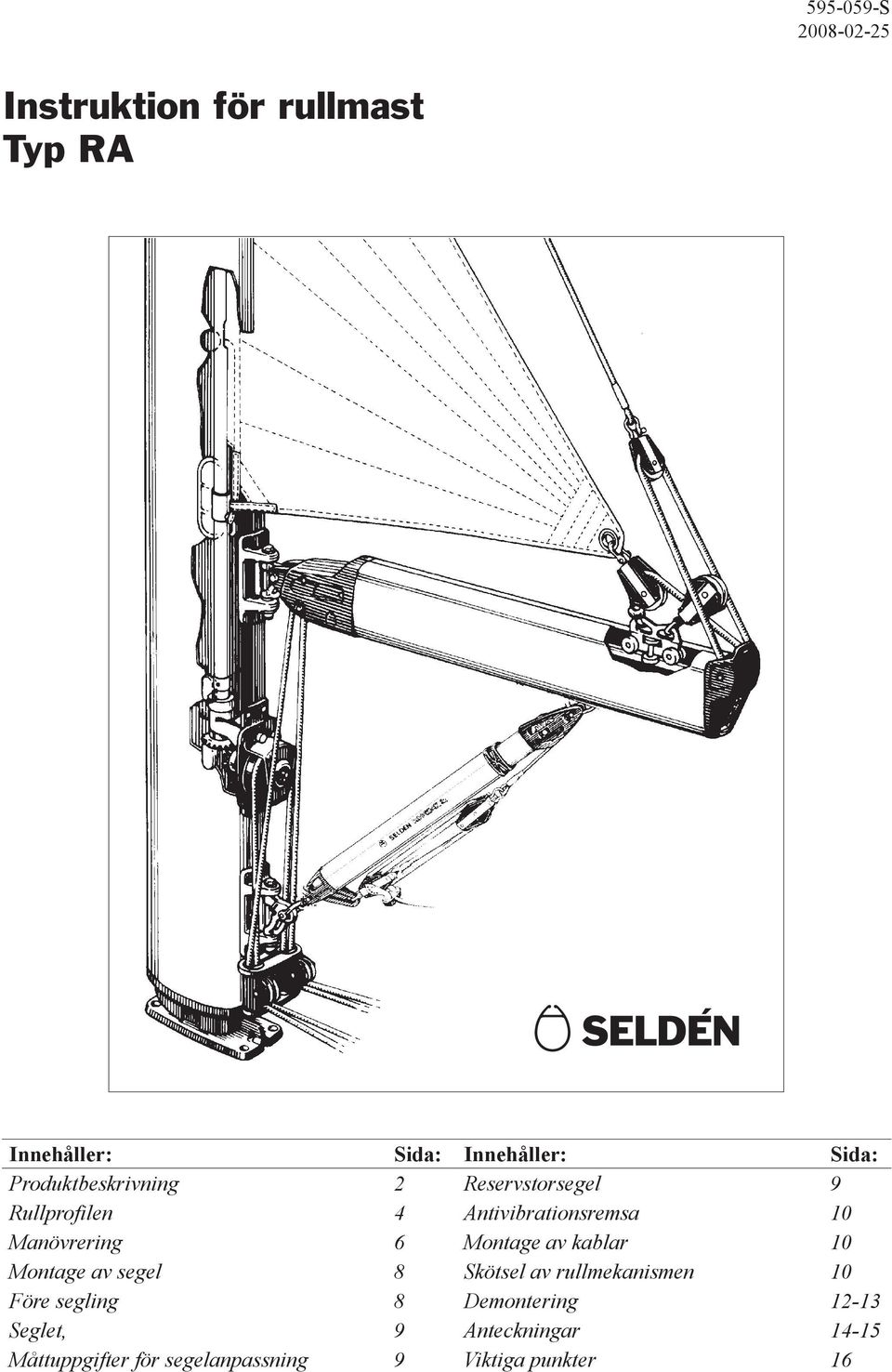Montage av kablar 10 Montage av segel 8 Skötsel av rullmekanismen 10 Före segling 8