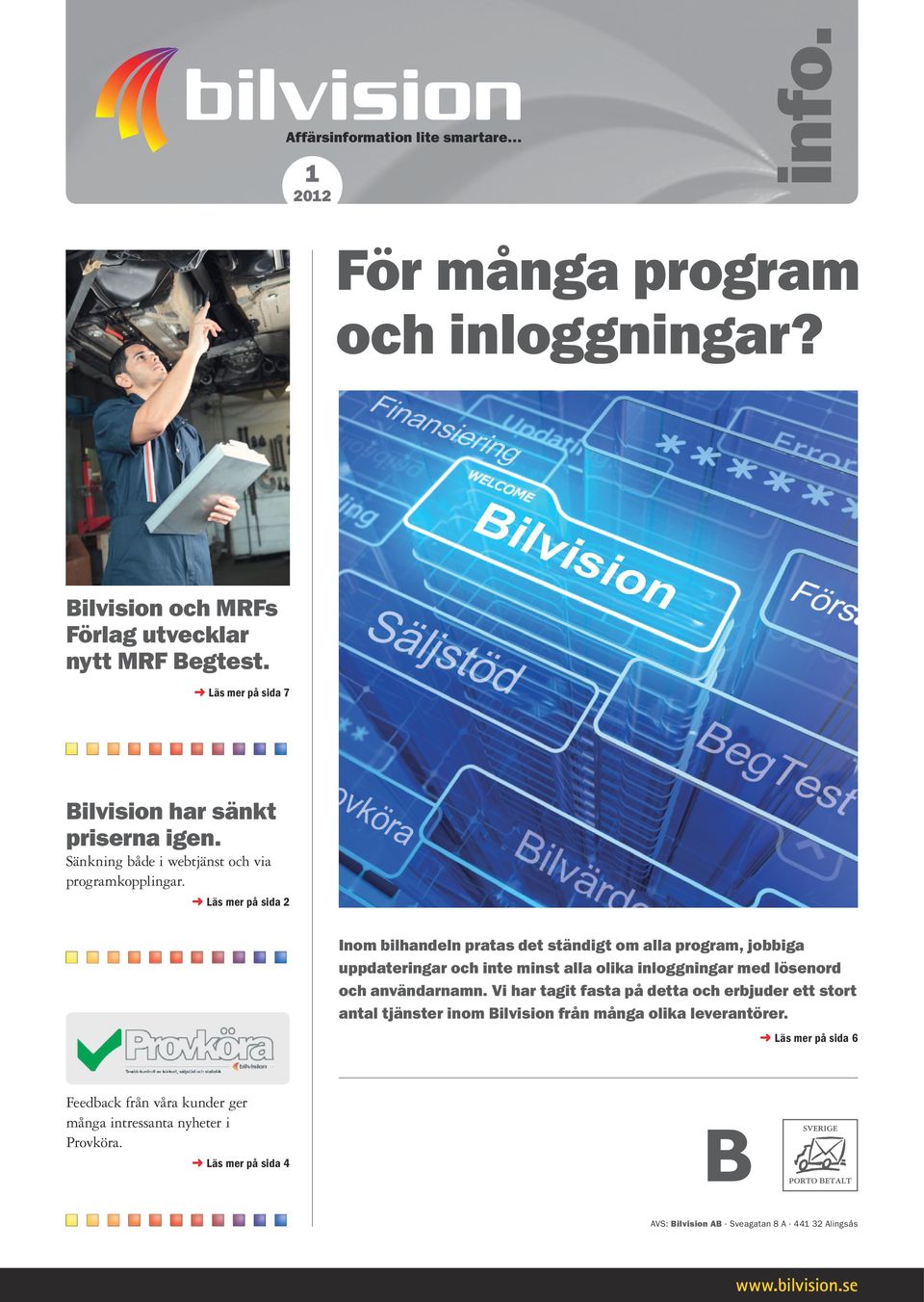 Läs mer på sida 2 Inom bilhandeln pratas det ständigt om alla program, jobbiga uppdateringar och inte minst alla olika inloggningar med lösenord och användarnamn.