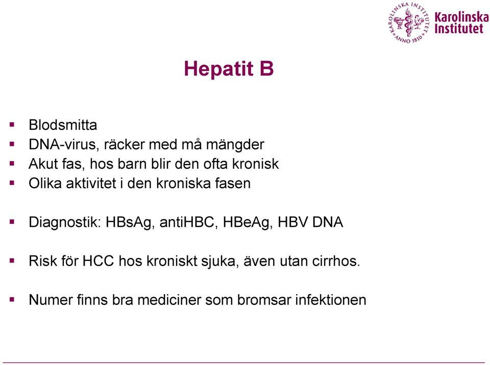 Diagnostik: HBsAg, antihbc, HBeAg, HBV DNA Risk för HCC hos kroniskt