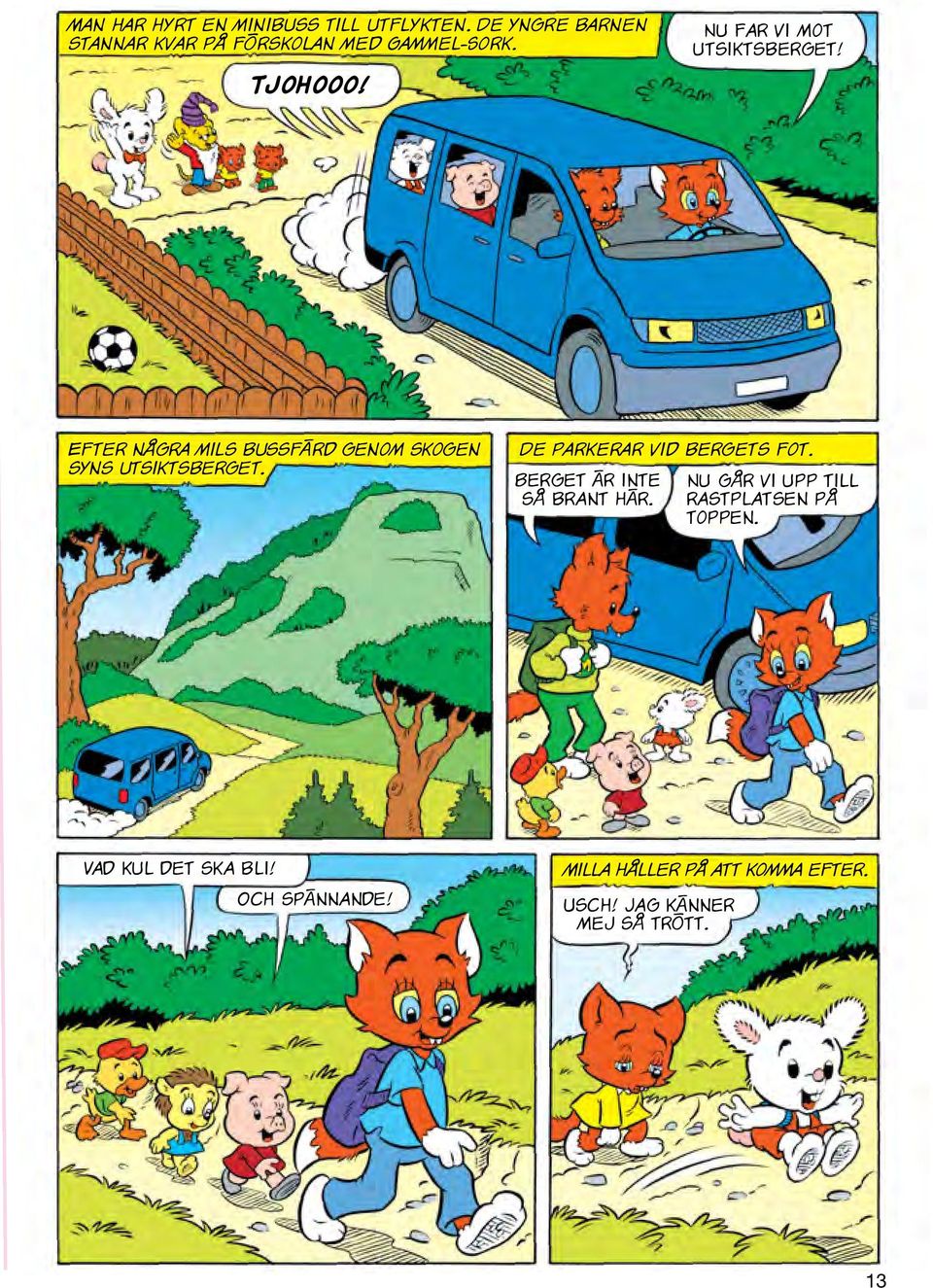 De parkerar vid bergets fot. Berget är inte så brant här. Nu går vi upp till rastplatsen på toppen.