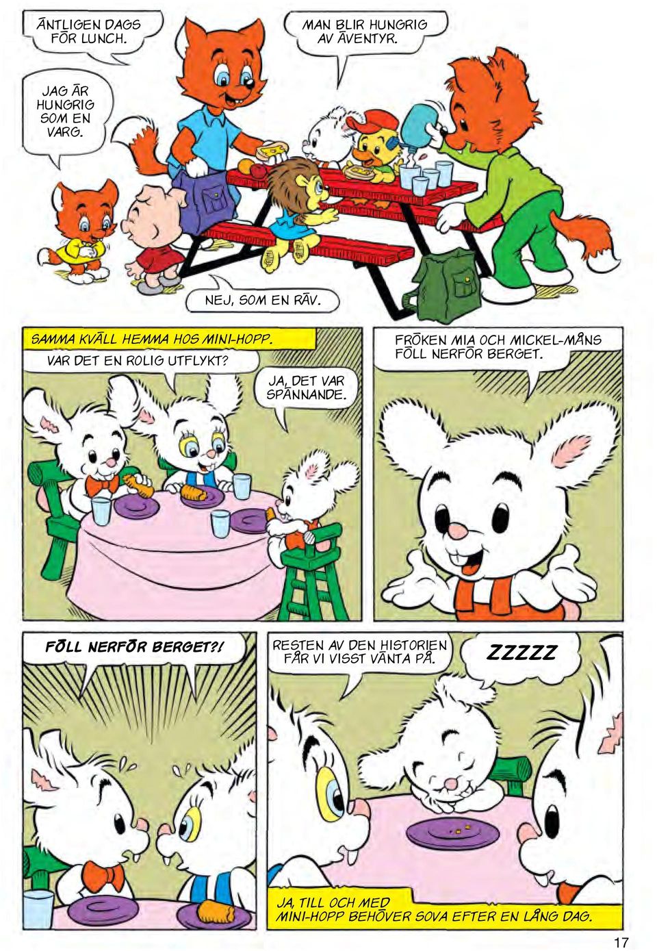 Ja, det var spännande. Fröken Mia och Mickel-Måns föll nerför berget. Föll nerför berget?