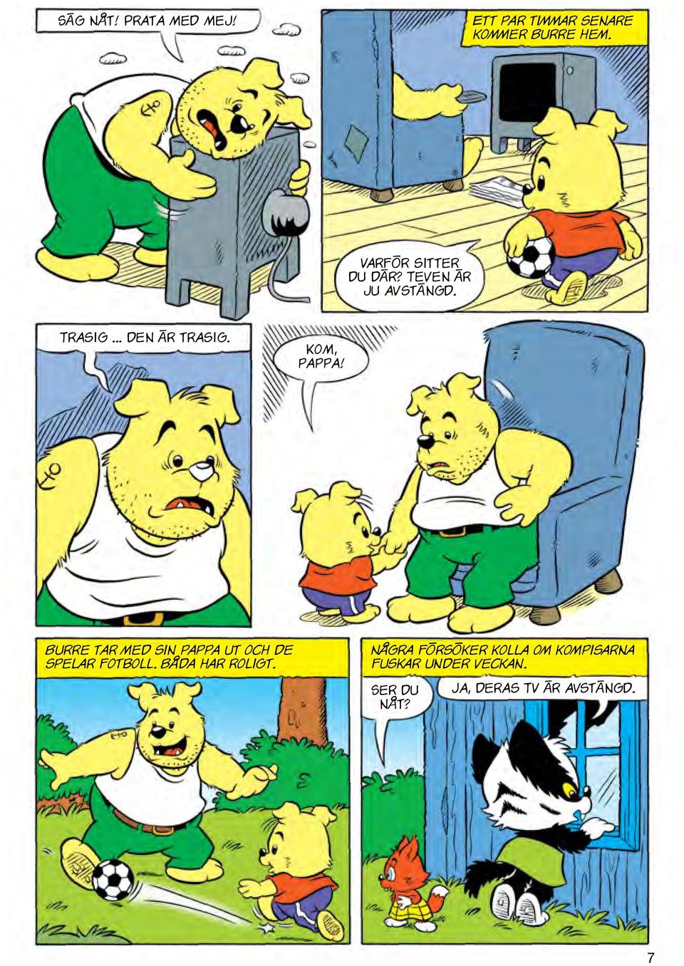 Kom, pappa! Burre tar med sin pappa ut och de spelar fotboll.