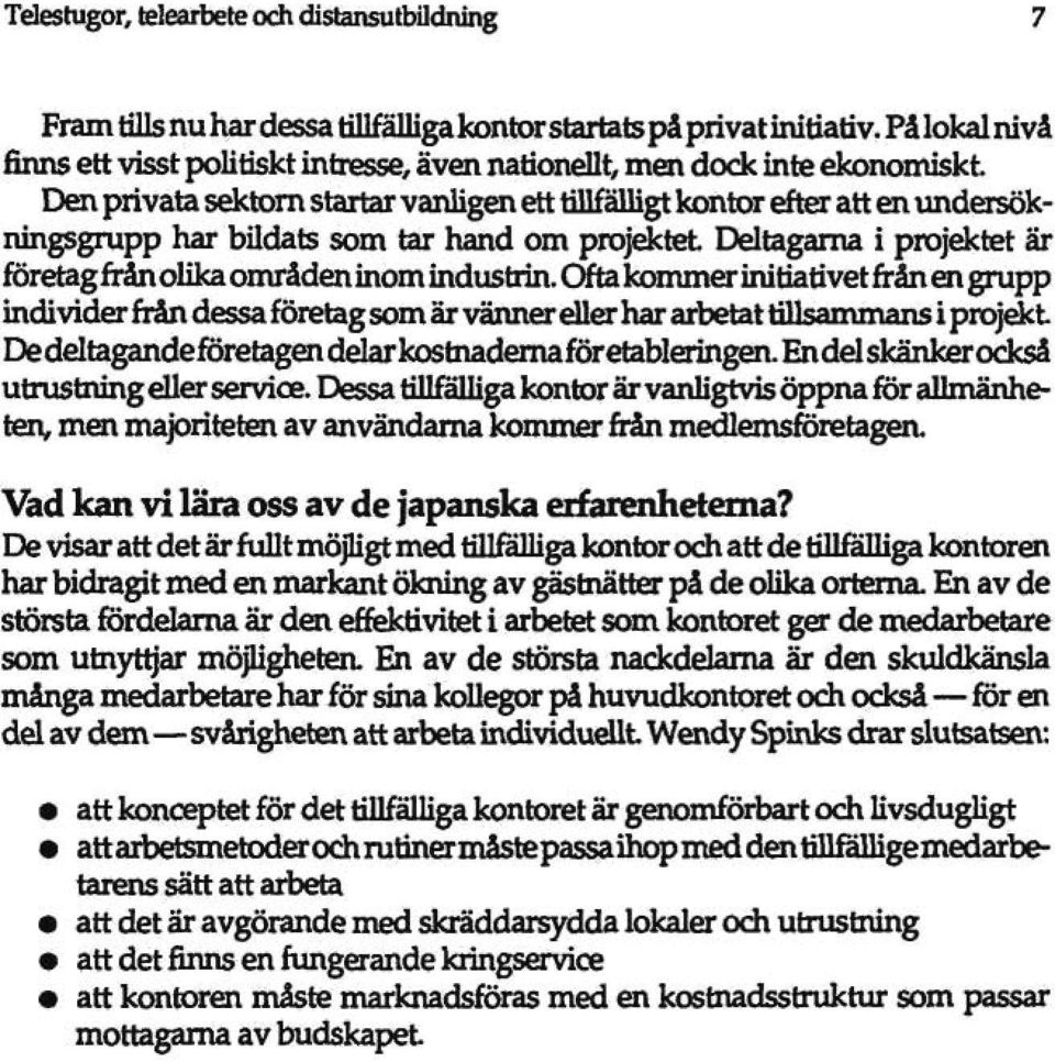 Den privata sektom startar vanugen dt tillfälligt kontor efter att en undersökningsgrupp har bildats som tar hand om projektet. Ddtagama i projektet är företag från olika områden inom industrin.