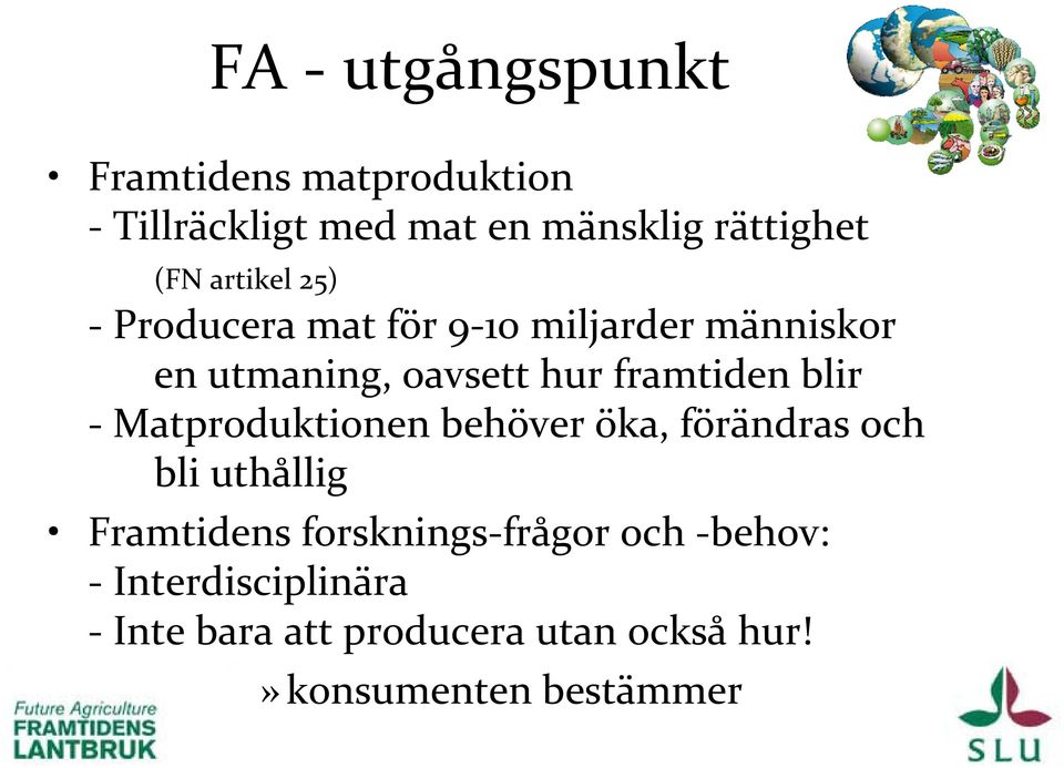 blir Matproduktionen behöver öka, förändras och bli uthållig Framtidens forsknings frågor