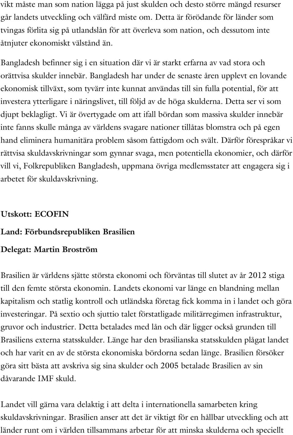 Bangladesh befinner sig i en situation där vi är starkt erfarna av vad stora och orättvisa skulder innebär.