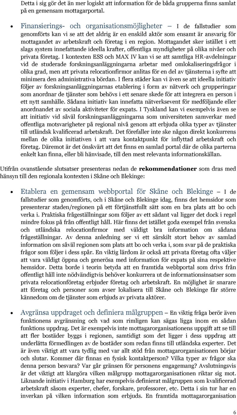 Mottagandet sker istället i ett slags system innefattande ideella krafter, offentliga myndigheter på olika nivåer och privata företag.