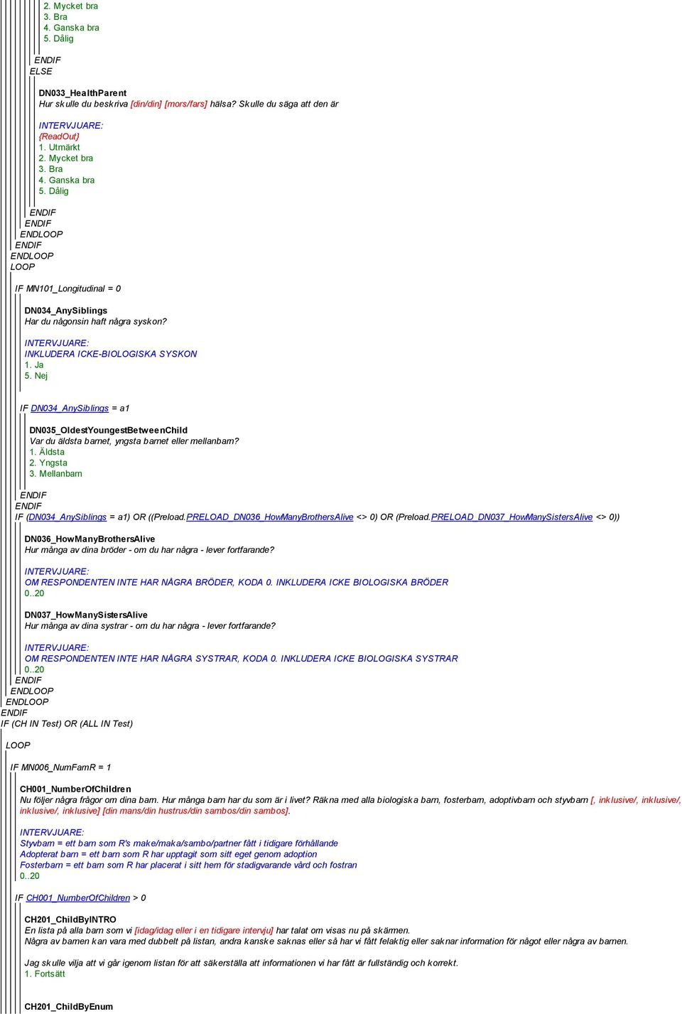 Mellanbarn IF (DN034_AnySiblings = a1) OR ((Preload.PRELOAD_DN036_HowManyBrothersAlive <> 0) OR (Preload.