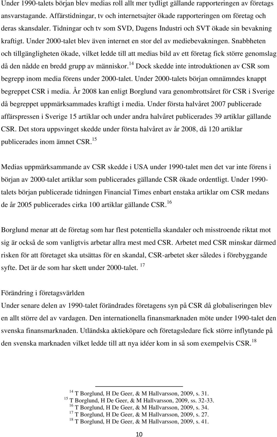 Under 2000-talet blev även internet en stor del av mediebevakningen.