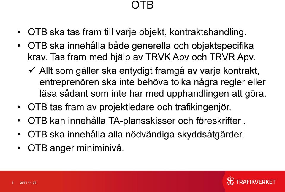 Allt som gäller ska entydigt framgå av varje kontrakt, entreprenören ska inte behöva tolka några regler eller läsa sådant som