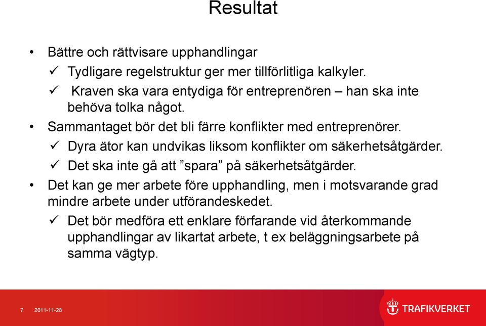 Dyra ätor kan undvikas liksom konflikter om säkerhetsåtgärder. Det ska inte gå att spara på säkerhetsåtgärder.