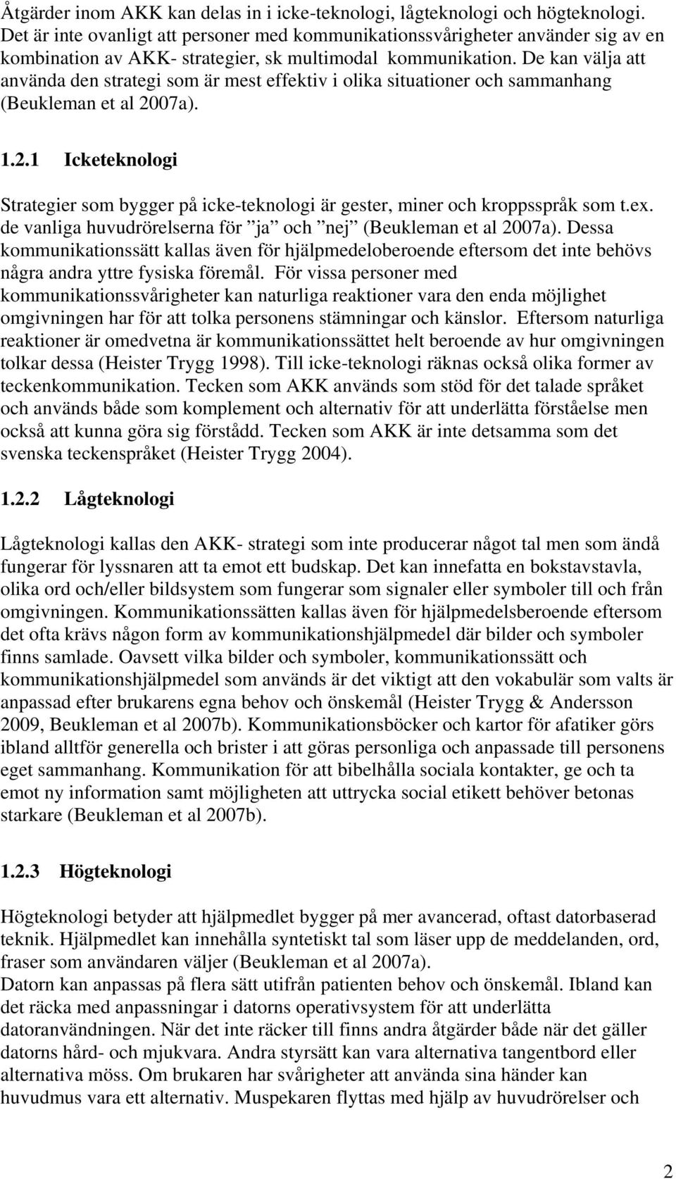 De kan välja att använda den strategi som är mest effektiv i olika situationer och sammanhang (Beukleman et al 20