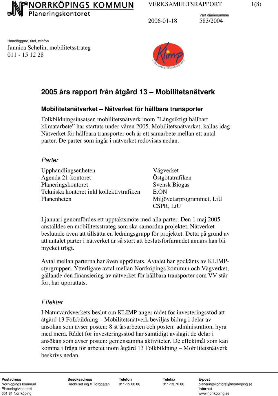 Mobilitetsnätverket, kallas idag Nätverket för hållbara transporter och är ett samarbete mellan ett antal parter. De parter som ingår i nätverket redovisas nedan.