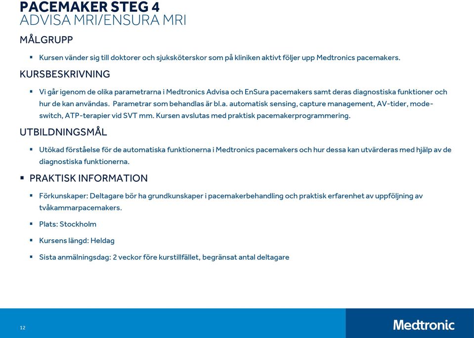 Kursen avslutas med praktisk pacemakerprogrammering.