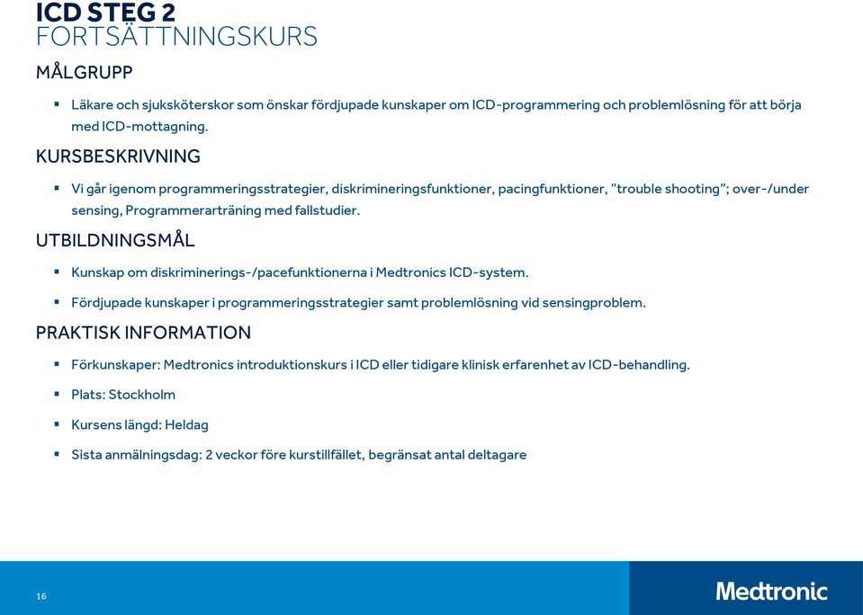 UTBILDNINGSMÅL Kunskap om diskriminerings-/pacefunktionerna i Medtronics ICD-system. Fördjupade kunskaper i programmeringsstrategier samt problemlösning vid sensingproblem.