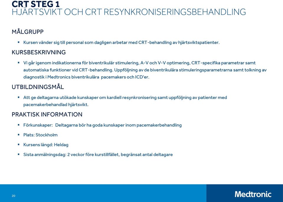 Uppföljning av de biventrikulära stimuleringsparametrarna samt tolkning av diagnostik i Medtronics biventrikulära pacemakers och ICD'er.