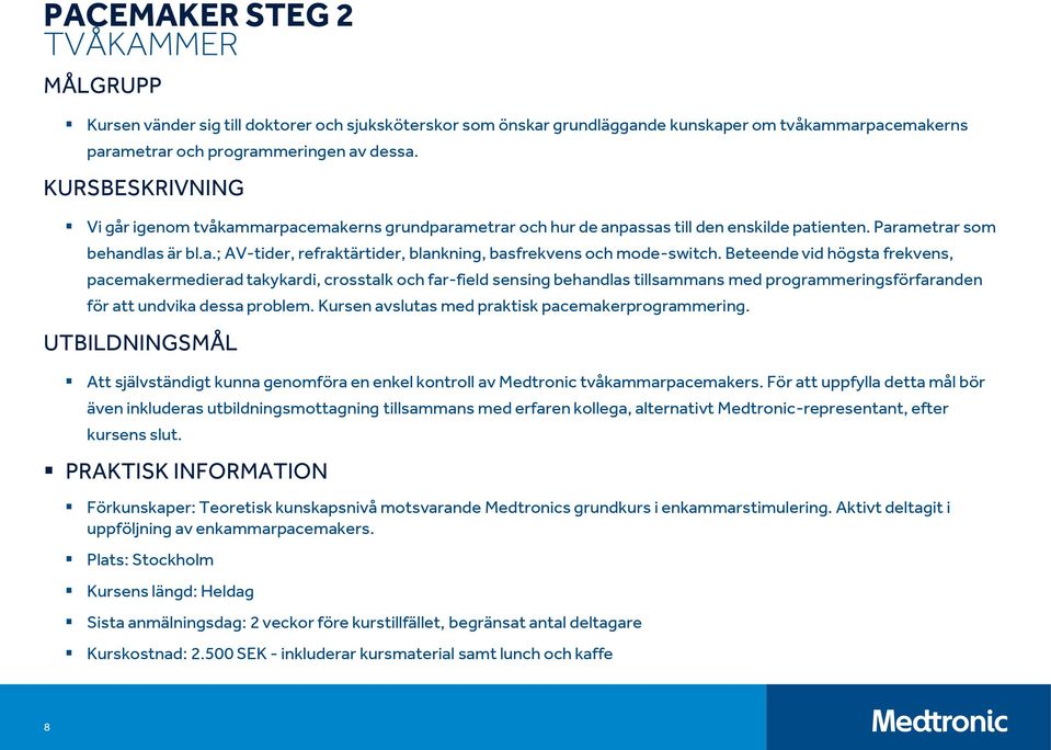 Beteende vid högsta frekvens, pacemakermedierad takykardi, crosstalk och far-field sensing behandlas tillsammans med programmeringsförfaranden för att undvika dessa problem.