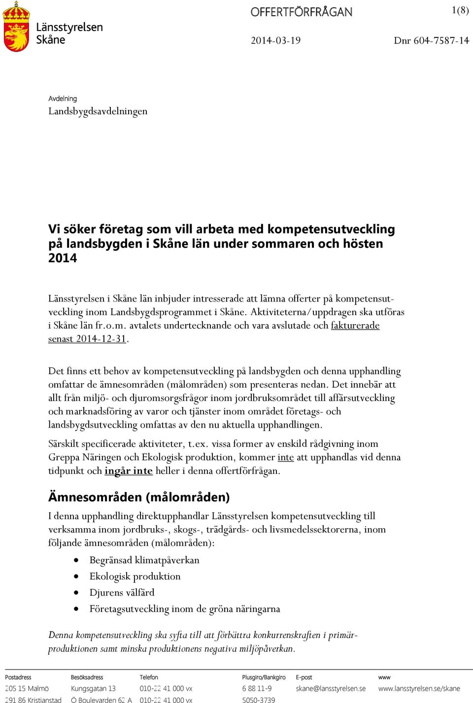 Det finns ett behov av kompetensutveckling på landsbygden och denna upphandling omfattar de ämnesområden (målområden) som presenteras nedan.