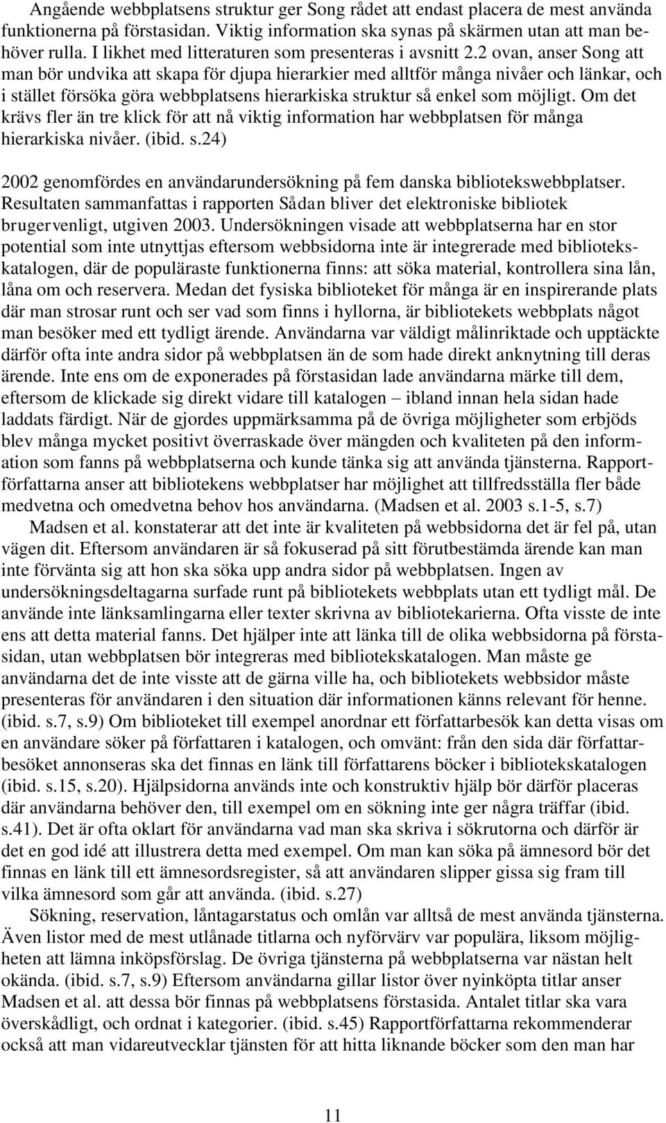 2 ovan, anser Song att man bör undvika att skapa för djupa hierarkier med alltför många nivåer och länkar, och i stället försöka göra webbplatsens hierarkiska struktur så enkel som möjligt.