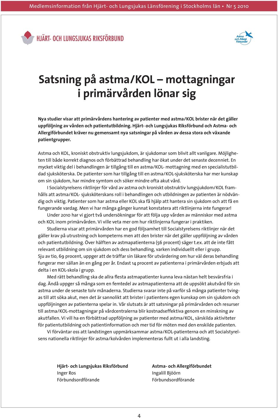 Astma och KOL, kroniskt obstruktiv lungsjukdom, är sjukdomar som blivit allt vanligare. Möjligheten till både korrekt diagnos och förbättrad behandling har ökat under det senaste decenniet.