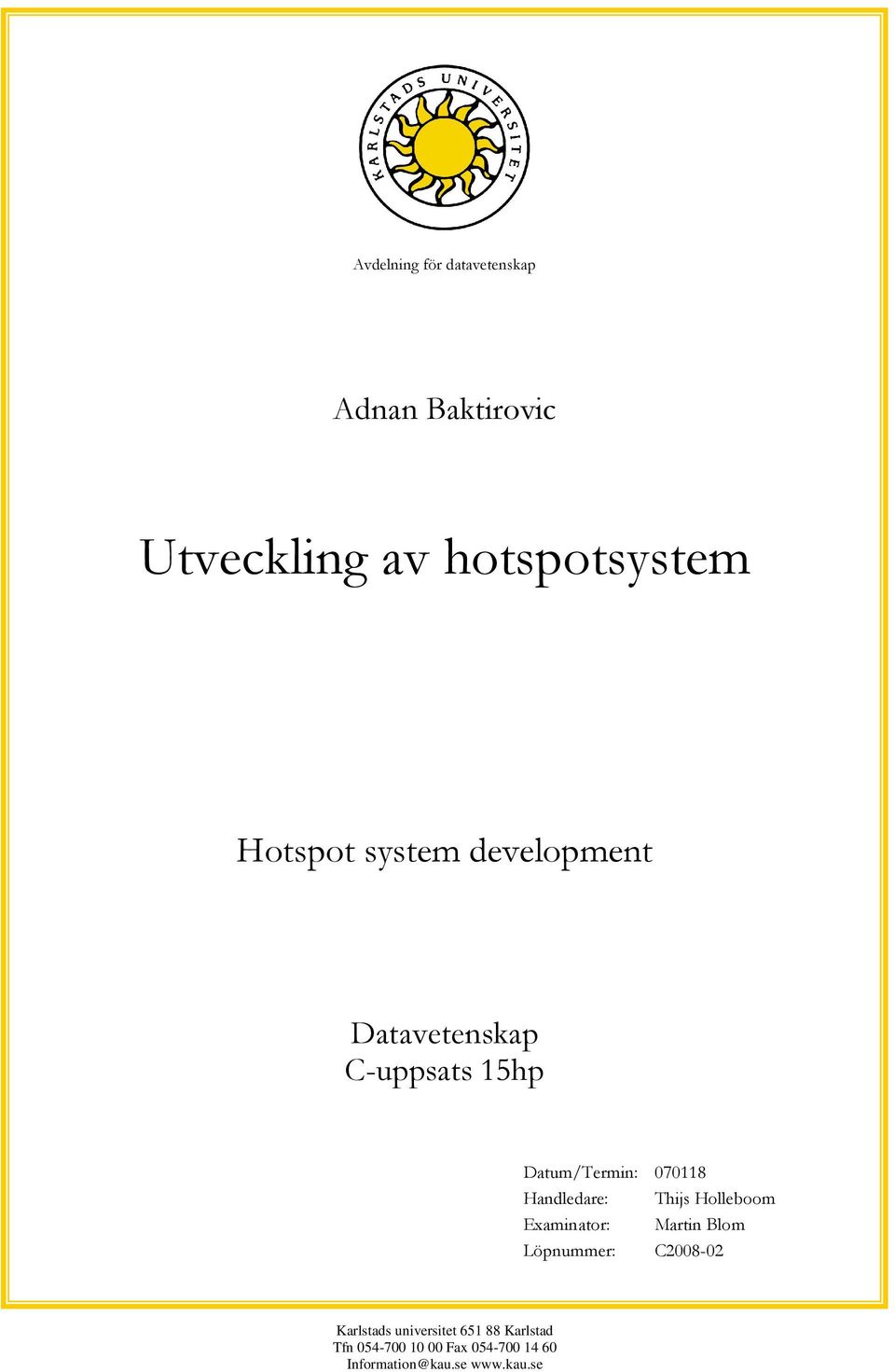 Thijs Holleboom Examinator: Martin Blom Löpnummer: C2008-02 Karlstads universitet