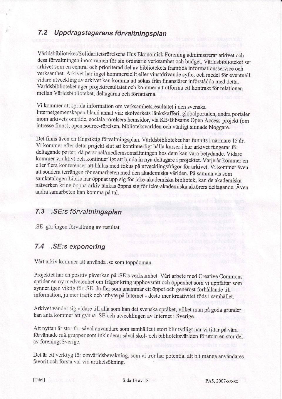 Arkivet har ingetkommersiellteller vinstdrivandesyfte,ochmedelf6r eventuell vidareutvecklingav arkivetkan kommaatt srjkasfrin finansiiirerinforstiddameddetta.