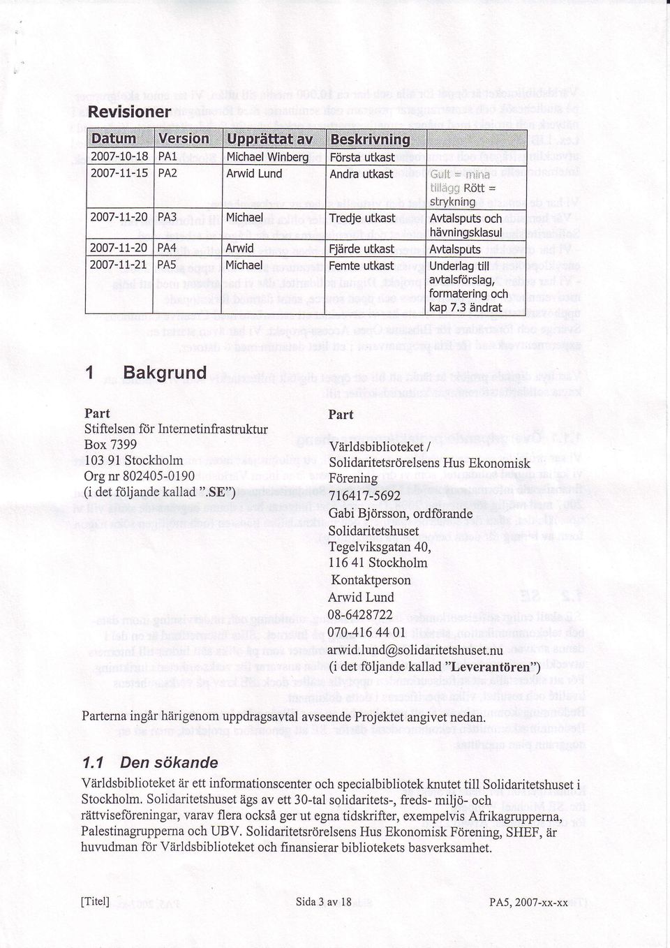 3 iindrat 1 Bakgrund Part Stiftelsen for Internetinfrastruktur Box 7399 10391 Stockholm Org nr 802405-0190 (i det fdljande kallad ".