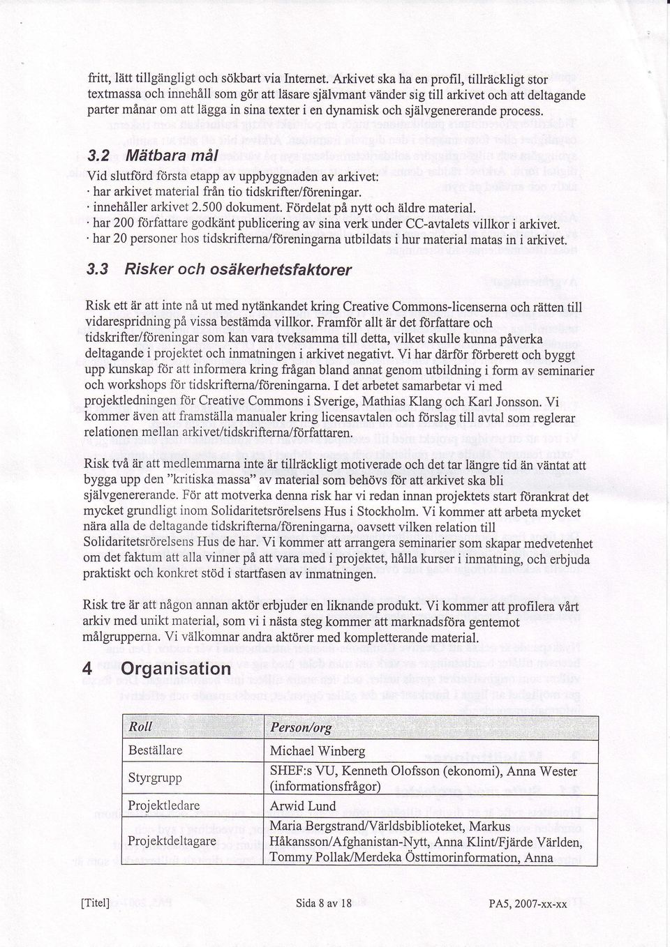 och sjlilvgenererandeprocess. 3.2 MdtbaramAI Vid slutfordforstaetappav uppbyggnaden av arkivet:. har arkivetmaterialfrin tio tidskrifter/f<jreningar.. inneh&ller arkivet2.500dokument.