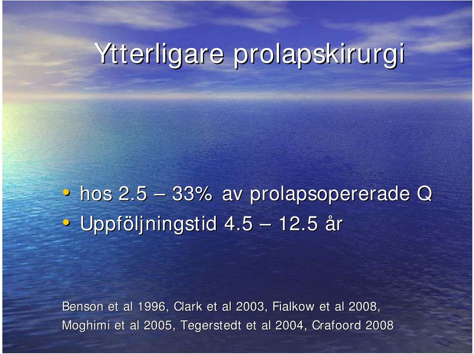 5 år Benson et al 1996, Clark et al 2003, Fialkow