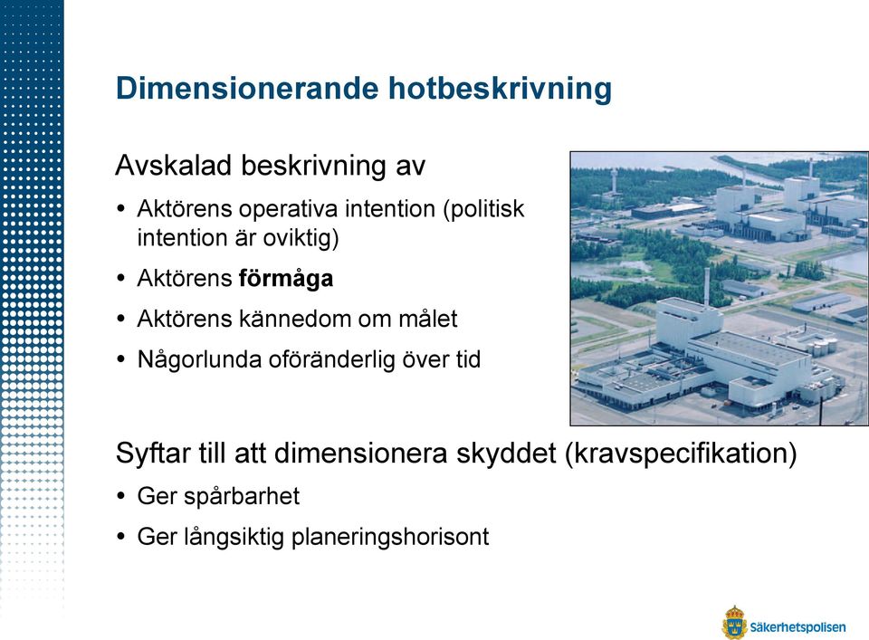 kännedom om målet Någorlunda oföränderlig över tid Syftar till att