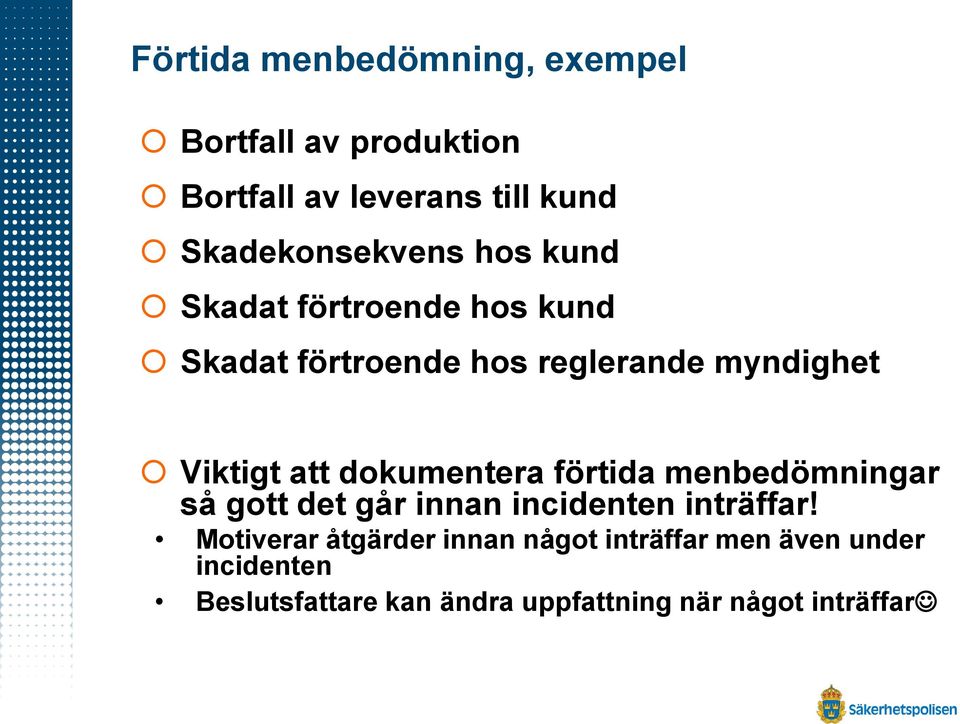 Viktigt att dokumentera förtida menbedömningar så gott det går innan incidenten inträffar!