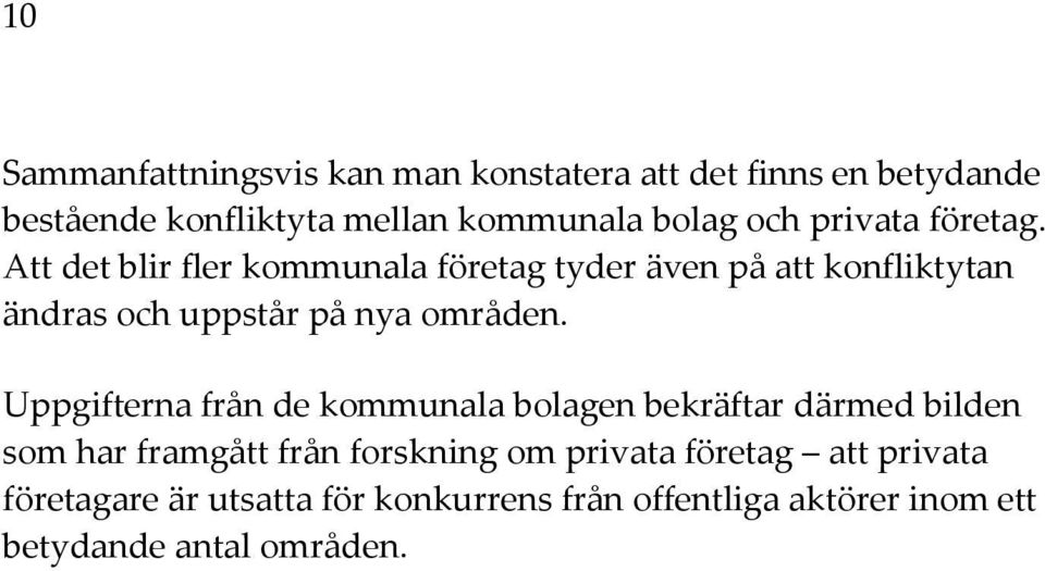 Att det blir fler kommunala företag tyder även på att konfliktytan ändras och uppstår på nya områden.