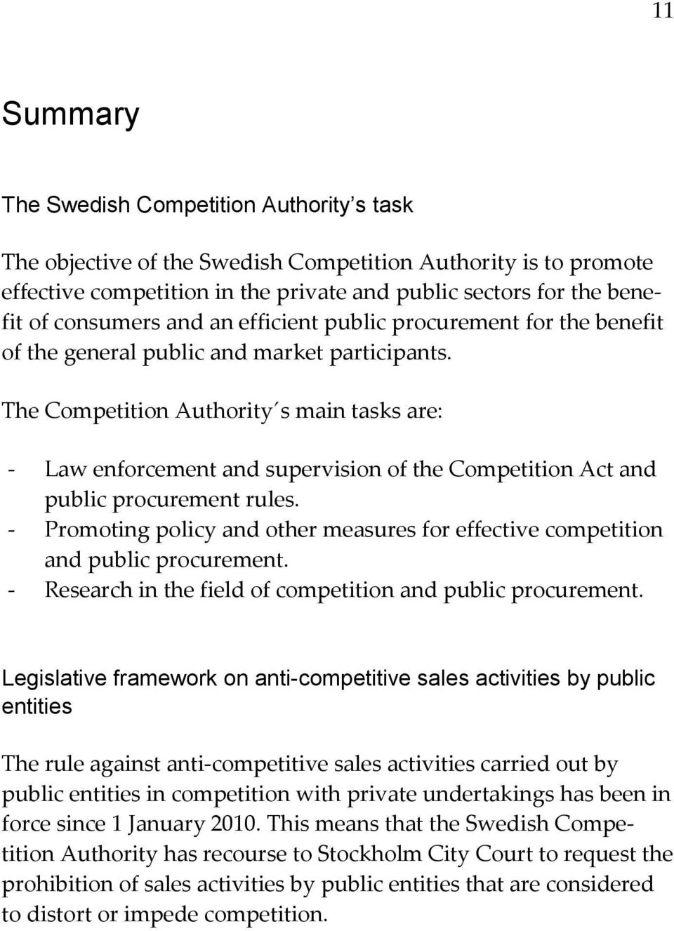 The Competition Authority s main tasks are: - Law enforcement and supervision of the Competition Act and public procurement rules.