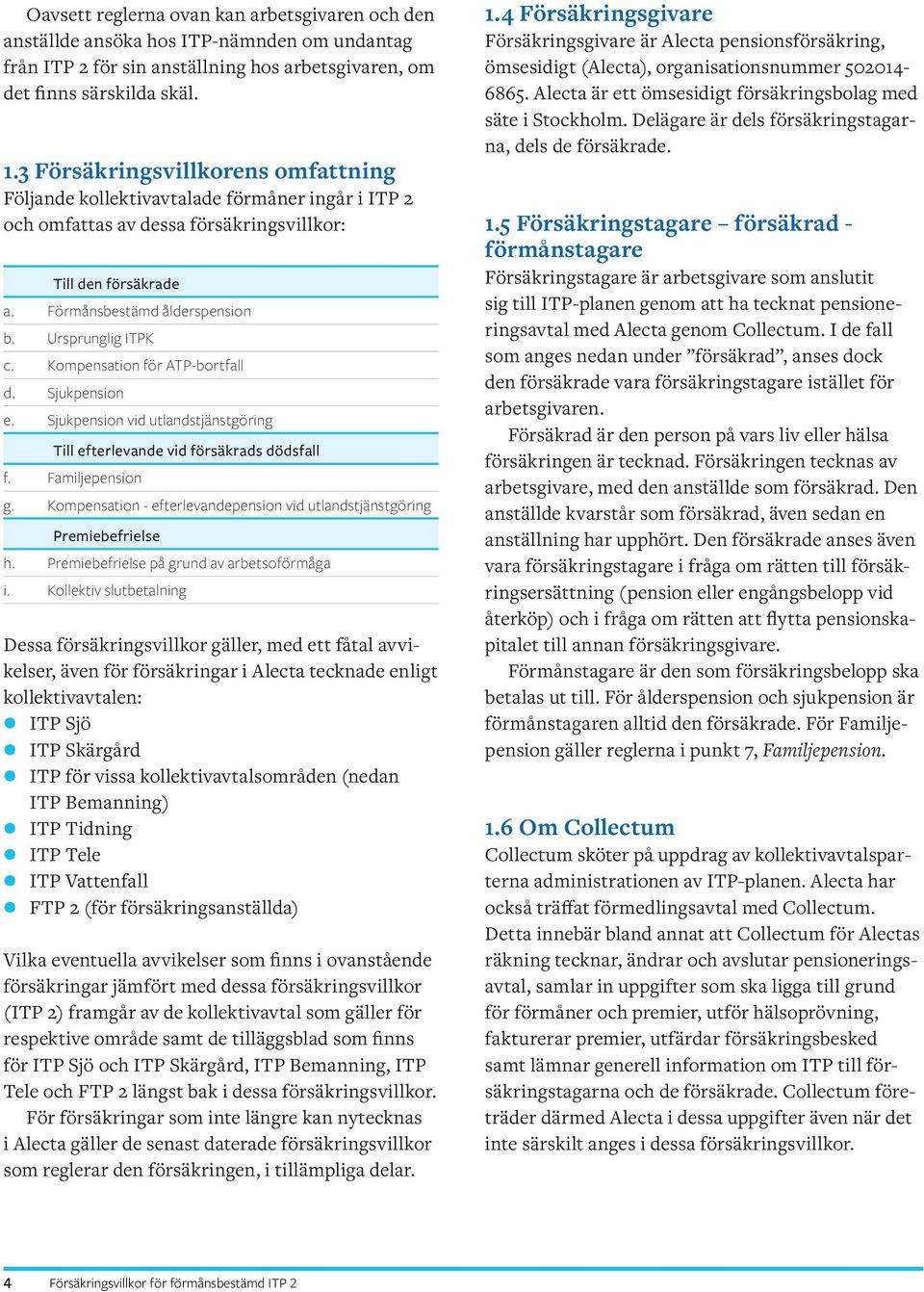 Ursprunglig ITPK c. Kompensation för ATP-bortfall d. Sjukpension e. Sjukpension vid utlandstjänstgöring Till efterlevande vid försäkrads dödsfall f. Familjepension g.