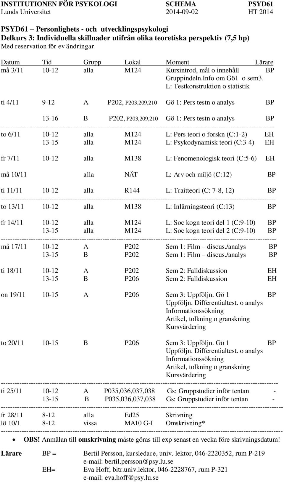 L: Testkonstruktion o statistik ti 4/11 9-12 A P202, P203,209,210 Gö 1: Pers testn o analys BP 13-16 B P202, P203,209,210 Gö 1: Pers testn o analys BP