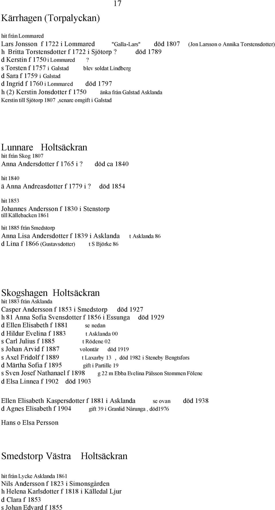 s Torsten f 1757 i Galstad blev soldat Lindberg d Sara f 1759 i Galstad d Ingrid f 1760 i Lommared död 1797 h (2) Kerstin Jonsdotter f 1750 änka från Galstad Asklanda Kerstin till Sjötorp 1807,senare